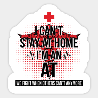 I Can't Stay At Home I'm An AT We Fight - Nurse Gift Sticker